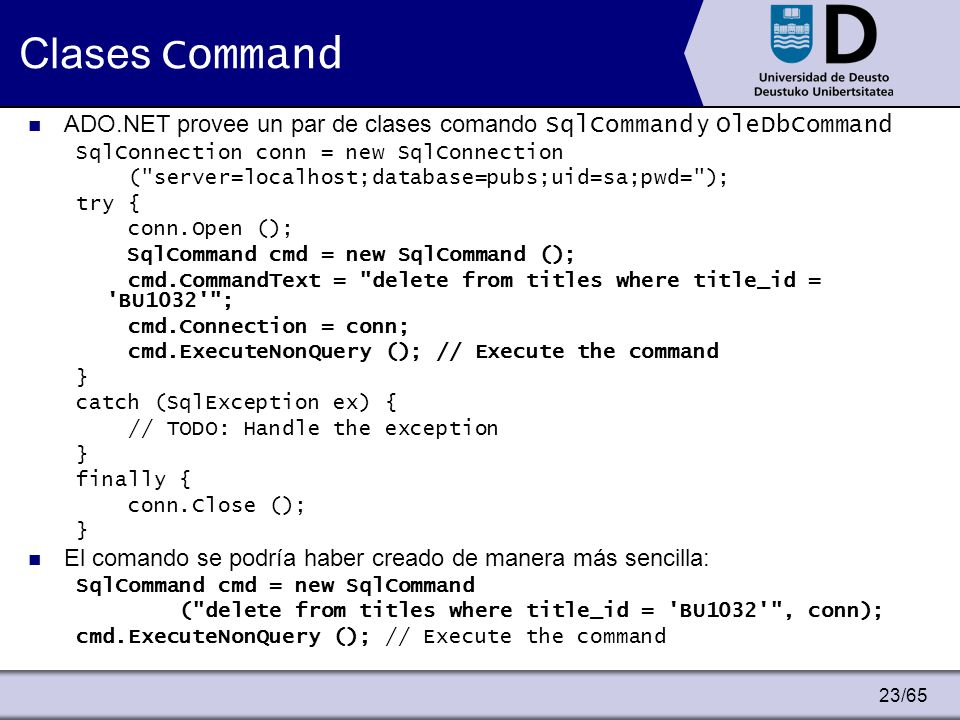 Clases Command ADO.NET provee un par de clases comando SqlCommand y OleDbCommand. SqlConnection conn = new SqlConnection.