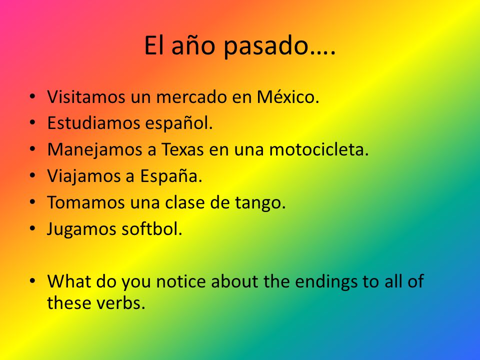 El año pasado…. Visitamos un mercado en México. Estudiamos español.