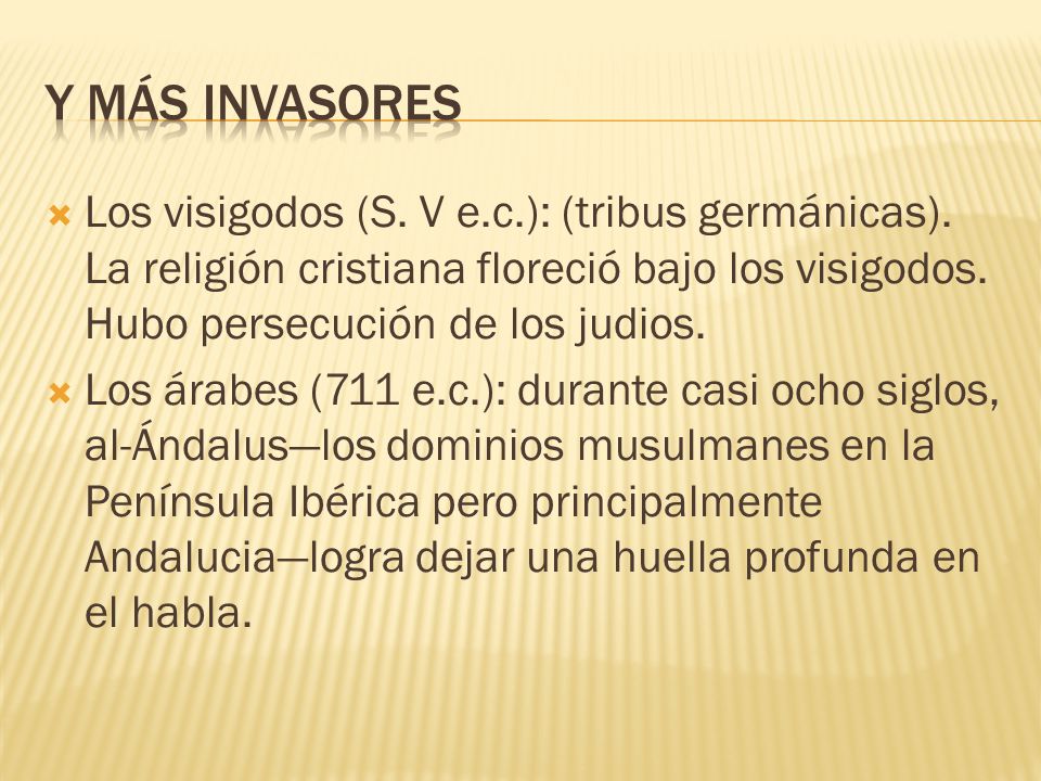 Y más invasores Los visigodos (S. V e.c.): (tribus germánicas). La religión cristiana floreció bajo los visigodos. Hubo persecución de los judios.