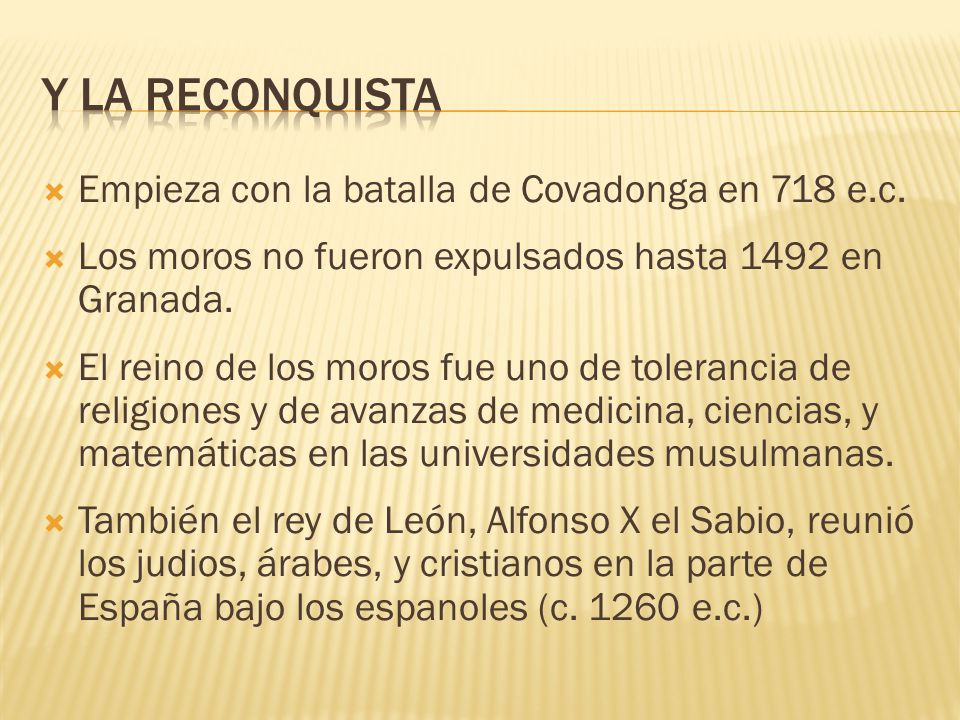 Y la reconquista Empieza con la batalla de Covadonga en 718 e.c.