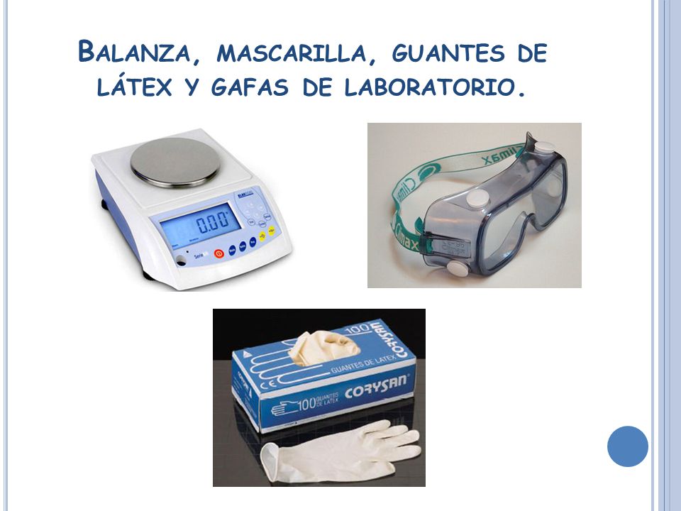 Balanza, mascarilla, guantes de látex y gafas de laboratorio.