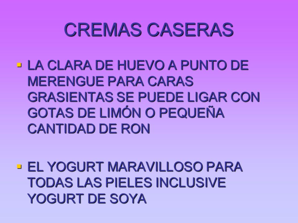 CREMAS CASERAS LA CLARA DE HUEVO A PUNTO DE MERENGUE PARA CARAS GRASIENTAS SE PUEDE LIGAR CON GOTAS DE LIMÓN O PEQUEÑA CANTIDAD DE RON.