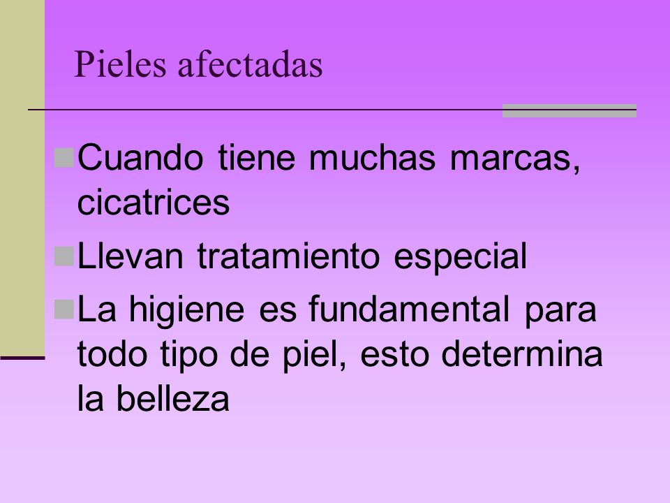 Pieles afectadas Cuando tiene muchas marcas, cicatrices