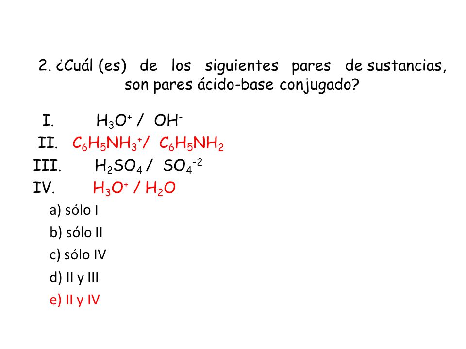 2. ¿Cuál (es) de los siguientes pares de sustancias, son pares ácido-base conjugado