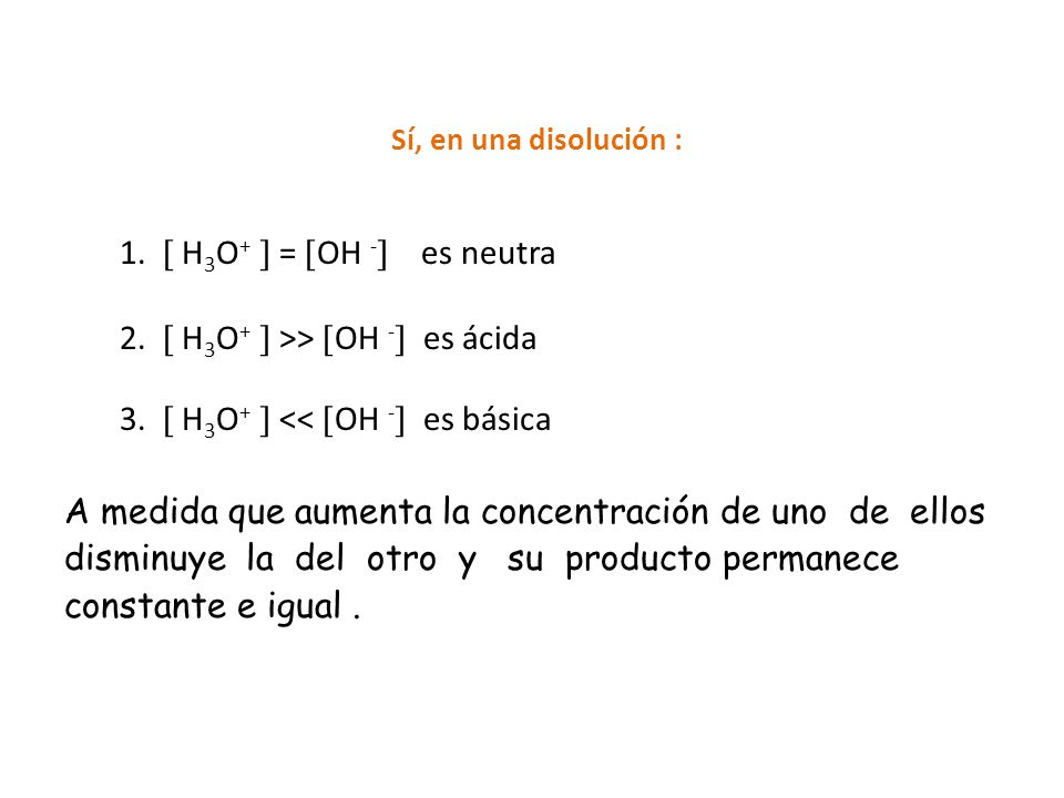 Sí, en una disolución : 1.  H3O+  = OH - es neutra