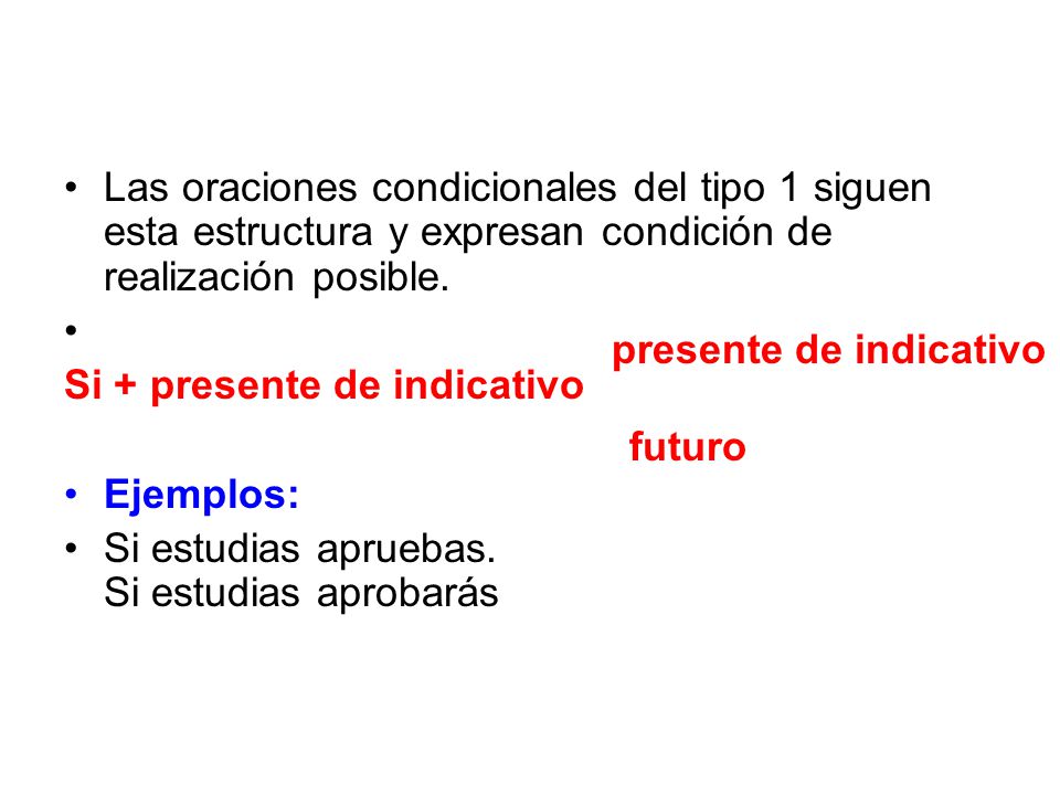 Las oraciones condicionales del tipo 1 siguen esta estructura y expresan condición de realización posible.