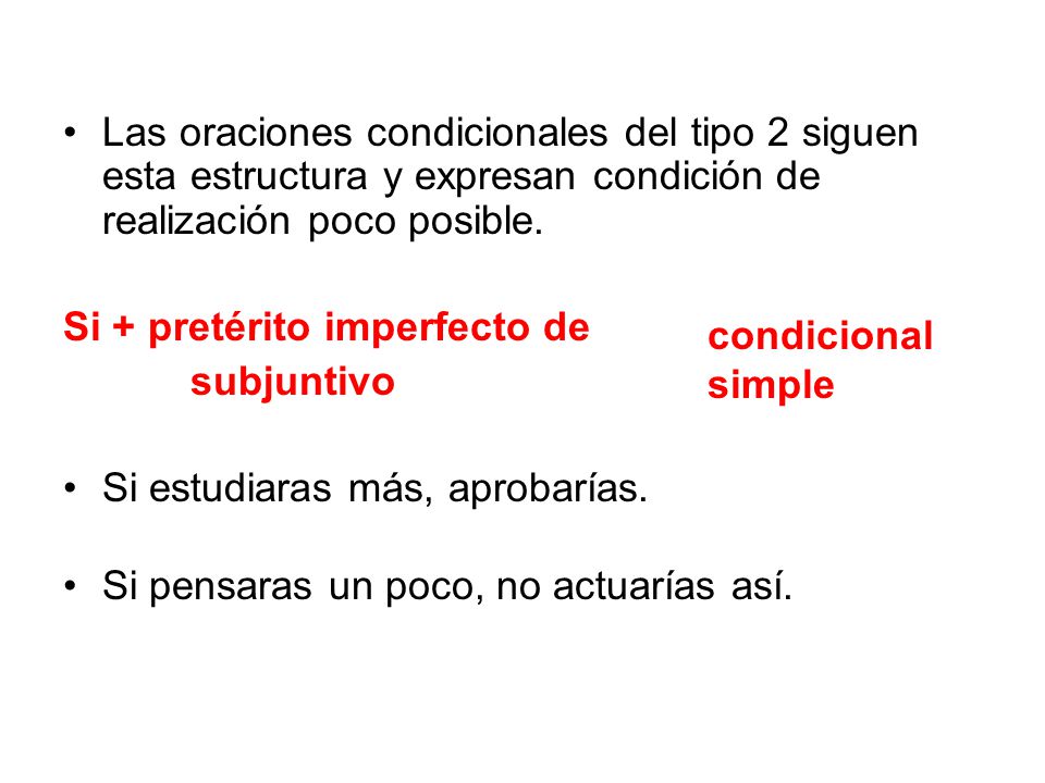 Las oraciones condicionales del tipo 2 siguen esta estructura y expresan condición de realización poco posible.