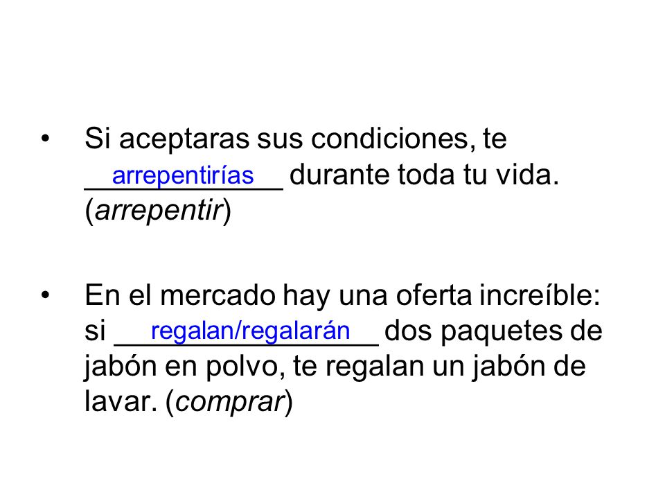 Si aceptaras sus condiciones, te ____________ durante toda tu vida