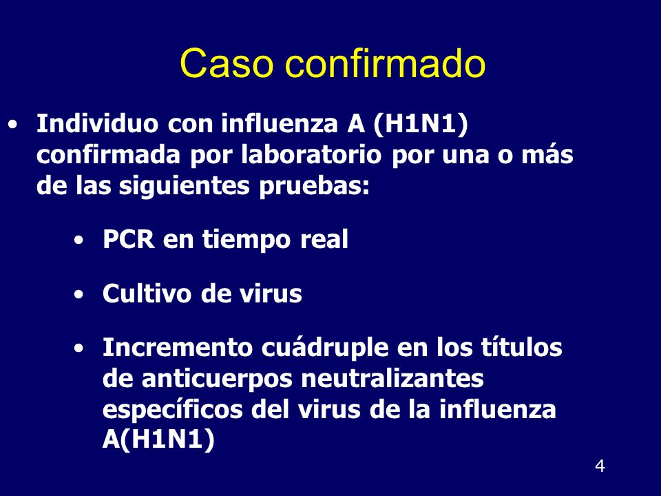 Caso confirmado Individuo con influenza A (H1N1) confirmada por laboratorio por una o más de las siguientes pruebas: