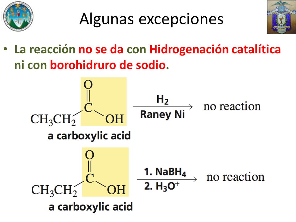 Algunas excepciones La reacción no se da con Hidrogenación catalítica ni con borohidruro de sodio.