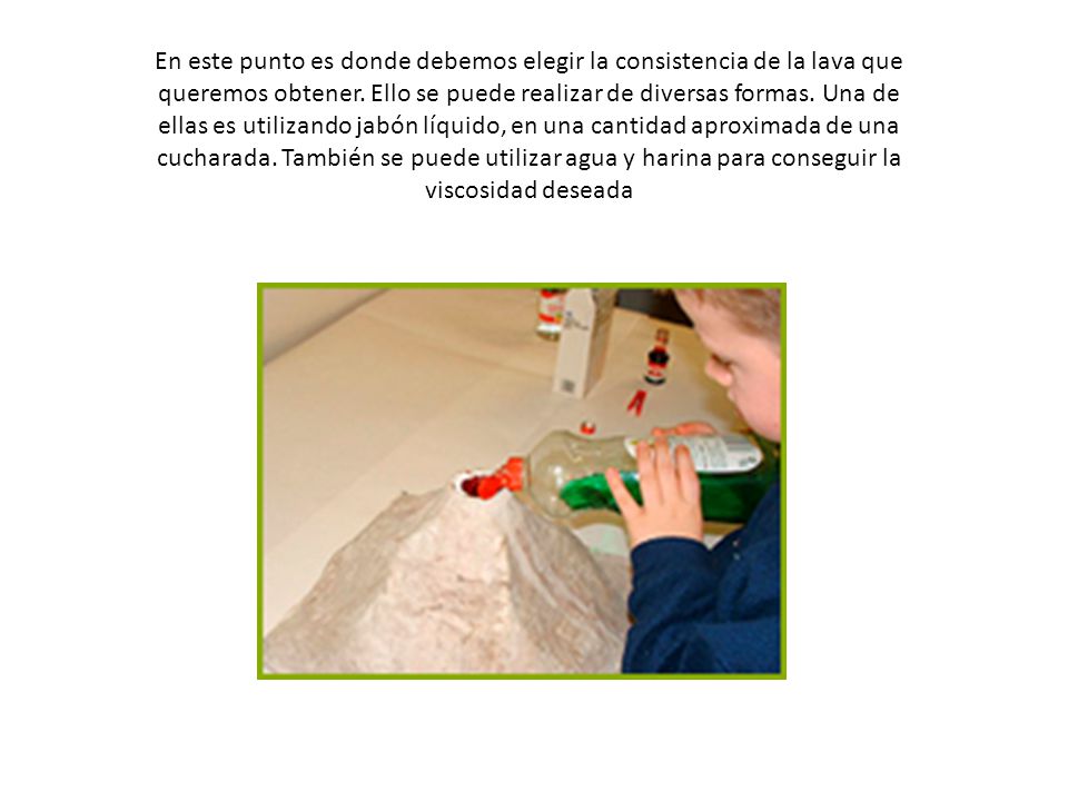En este punto es donde debemos elegir la consistencia de la lava que queremos obtener.