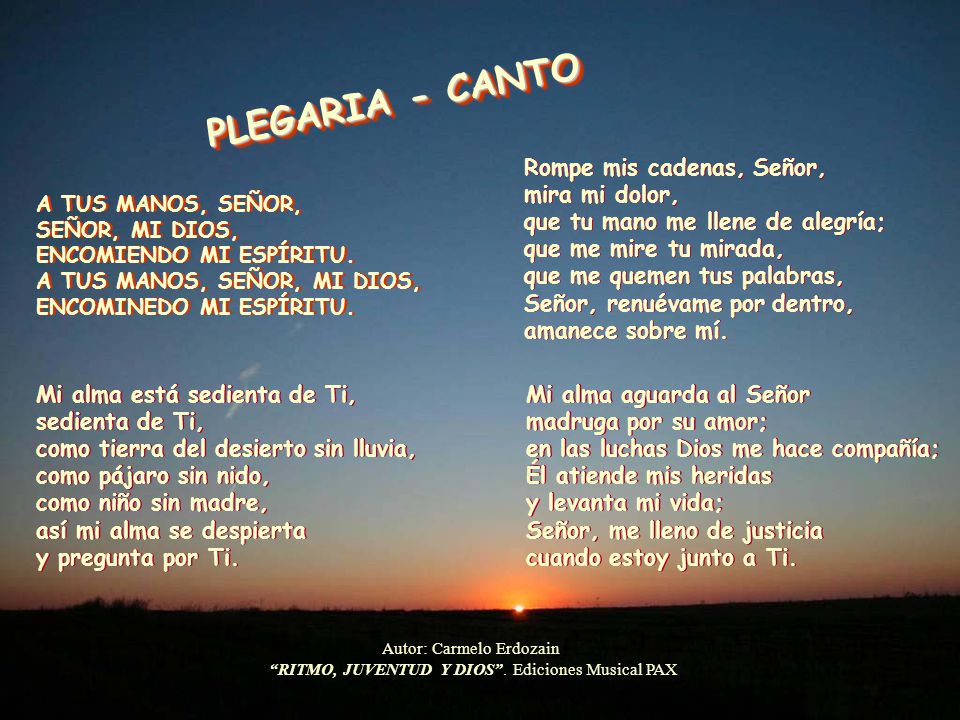 PLEGARIA - CANTO Rompe mis cadenas, Señor, mira mi dolor,