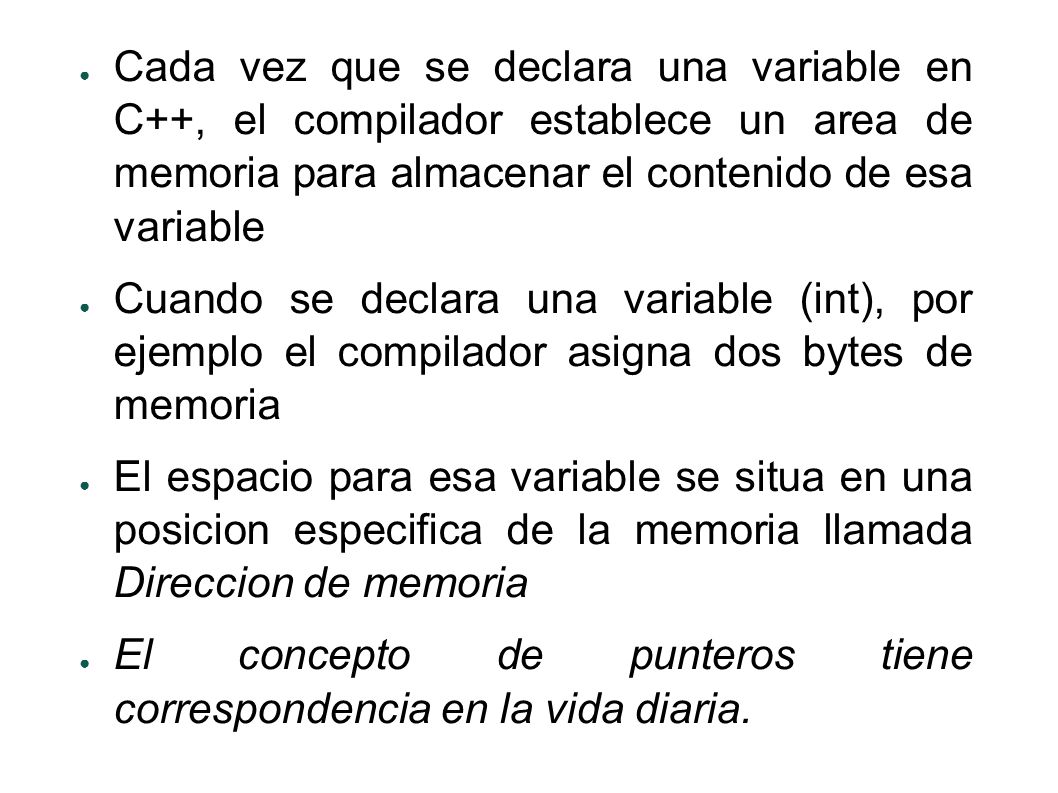 Cada vez que se declara una variable en C++, el compilador establece un area de memoria para almacenar el contenido de esa variable