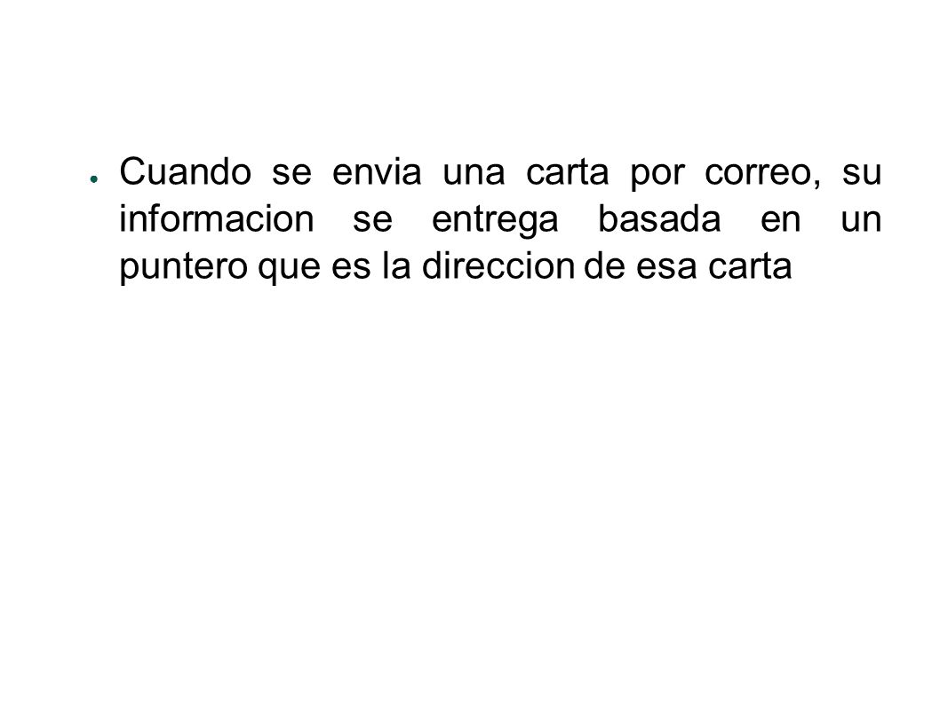 Cuando se envia una carta por correo, su informacion se entrega basada en un puntero que es la direccion de esa carta