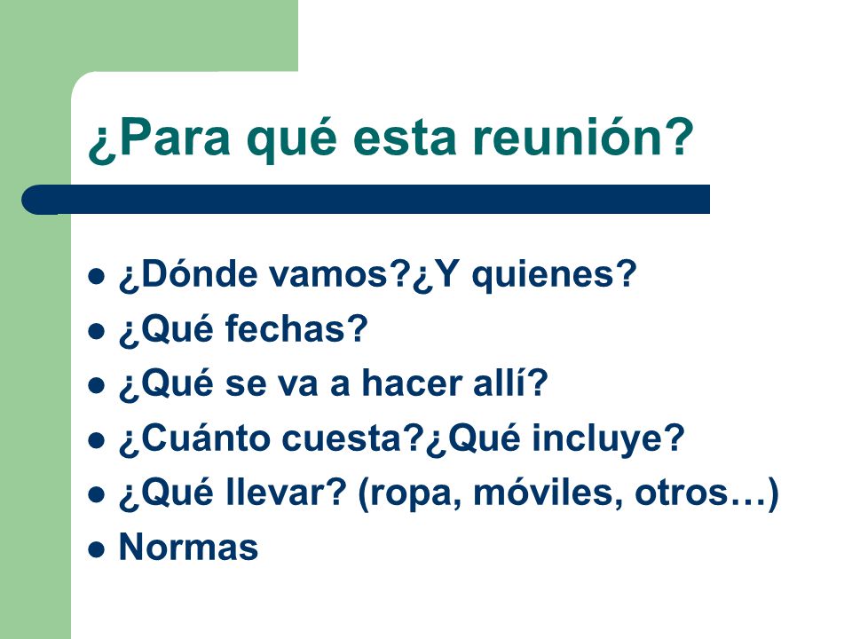 ¿Para qué esta reunión ¿Dónde vamos ¿Y quienes ¿Qué fechas