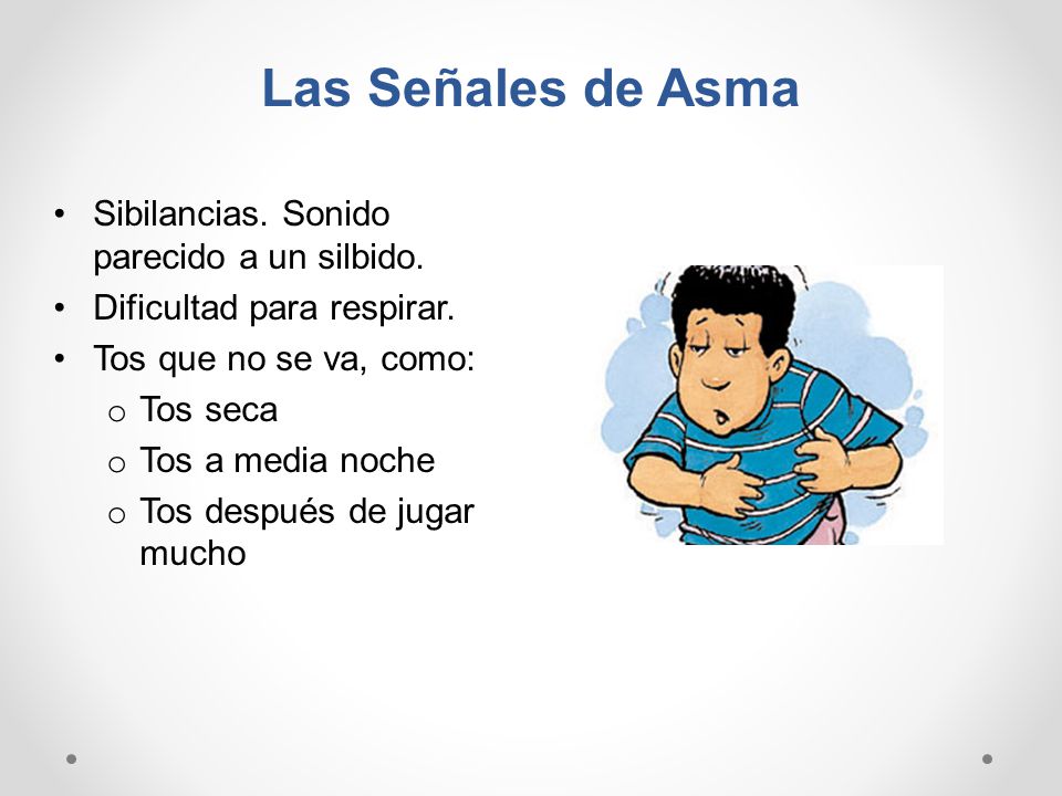 Las Señales de Asma Sibilancias. Sonido parecido a un silbido.