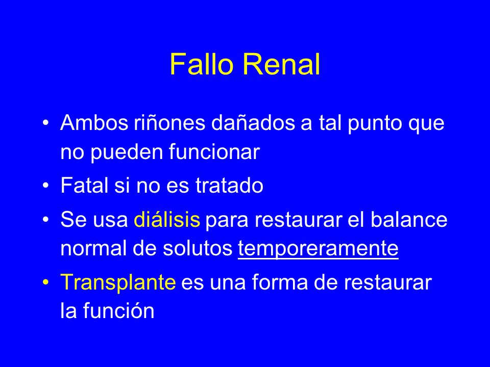 Fallo Renal Ambos riñones dañados a tal punto que no pueden funcionar