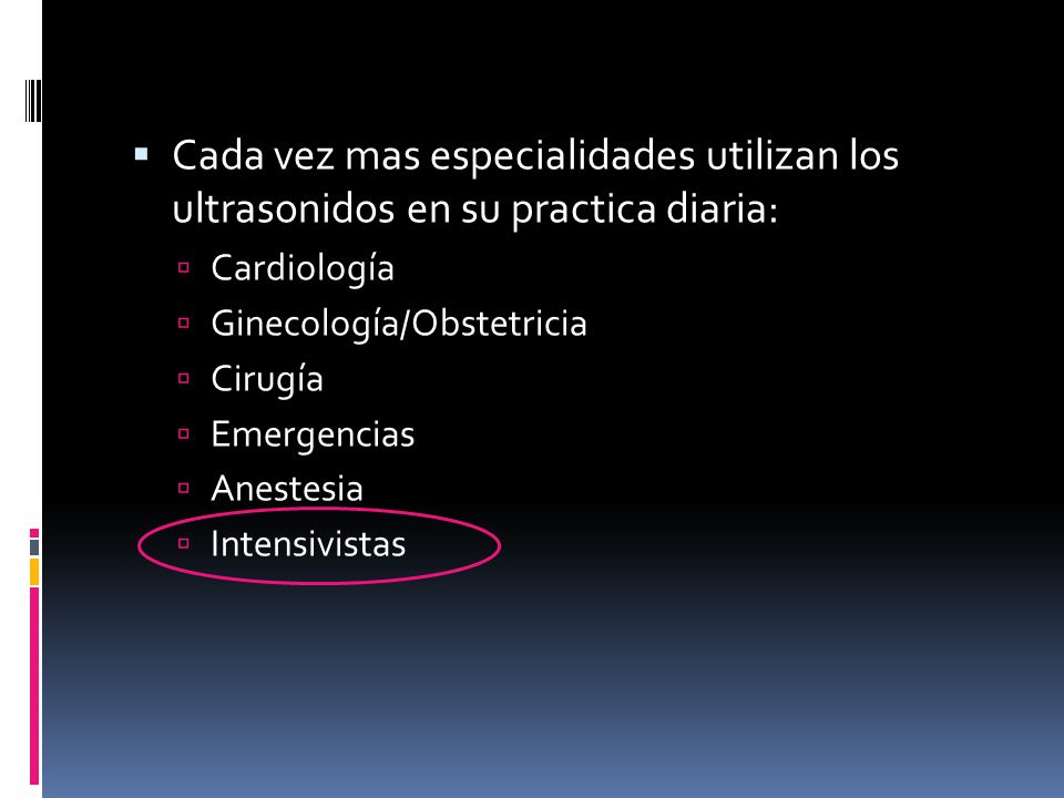 Cada vez mas especialidades utilizan los ultrasonidos en su practica diaria: