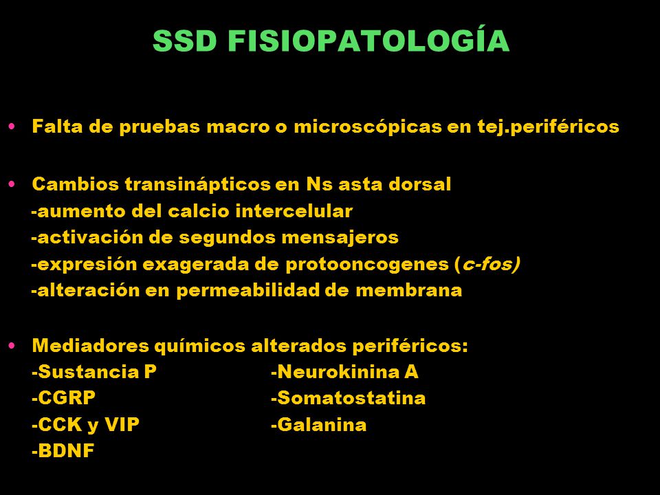 SSD FISIOPATOLOGÍA Falta de pruebas macro o microscópicas en tej.periféricos. Cambios transinápticos en Ns asta dorsal.