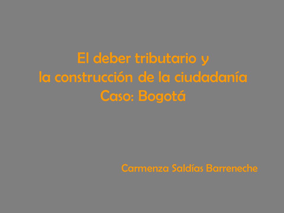 El deber tributario y la construcción de la ciudadanía Caso: Bogotá