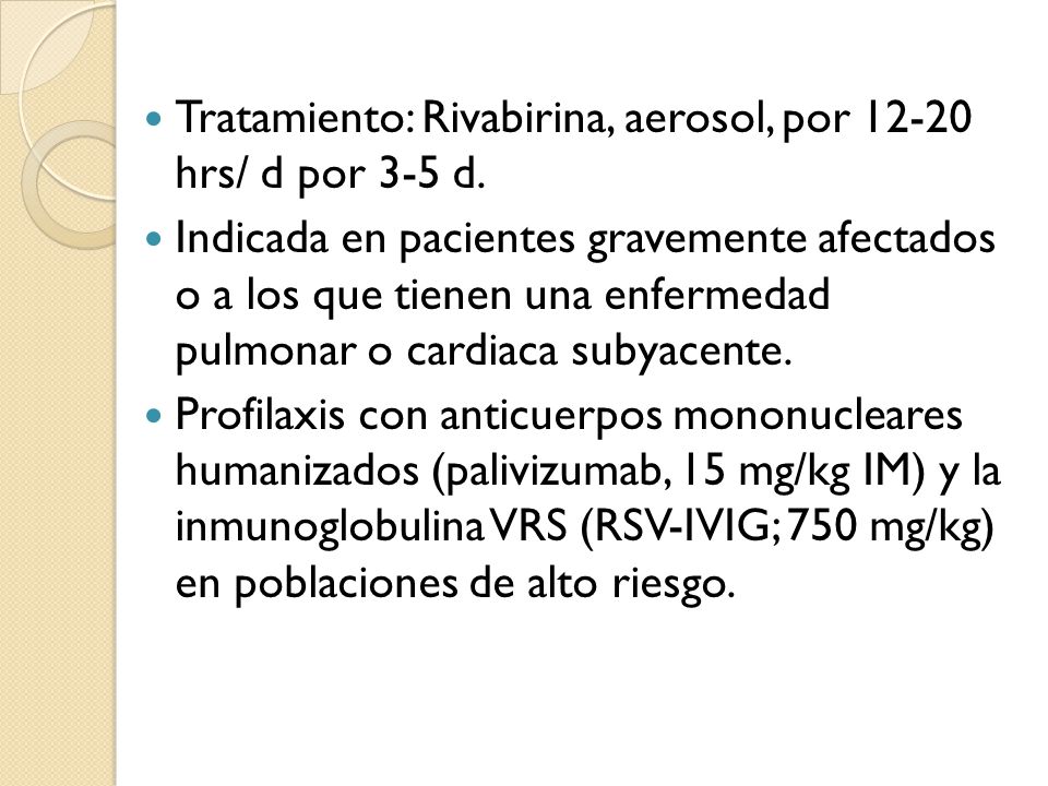 Tratamiento: Rivabirina, aerosol, por hrs/ d por 3-5 d.