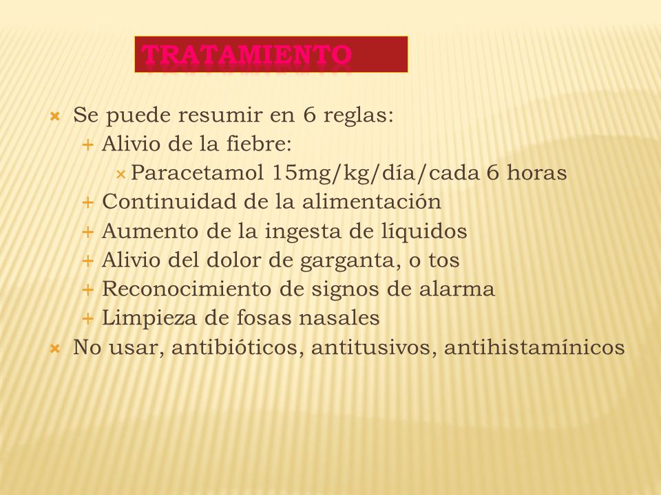 Tratamiento Se puede resumir en 6 reglas: Alivio de la fiebre: