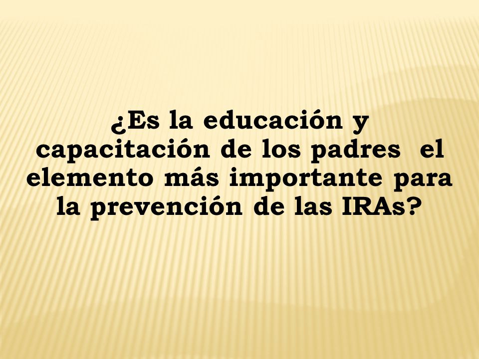 ¿Es la educación y capacitación de los padres el elemento más importante para la prevención de las IRAs