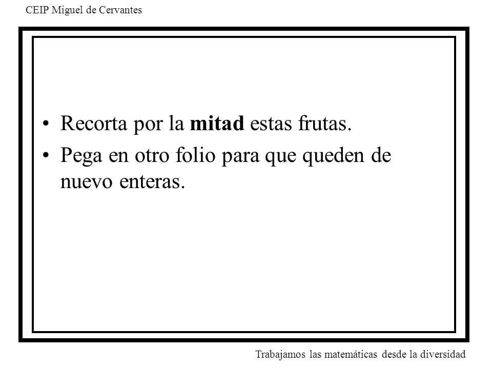 Recorta por la mitad estas frutas.