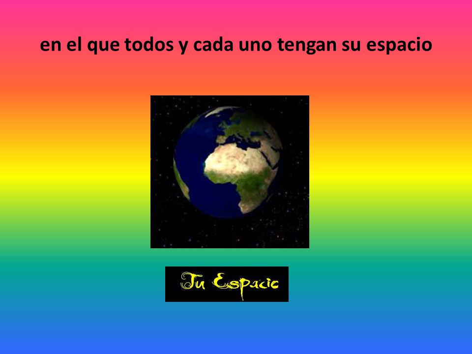 en el que todos y cada uno tengan su espacio