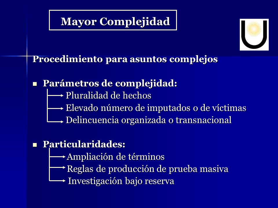 Mayor Complejidad Procedimiento para asuntos complejos. Parámetros de complejidad: Pluralidad de hechos.