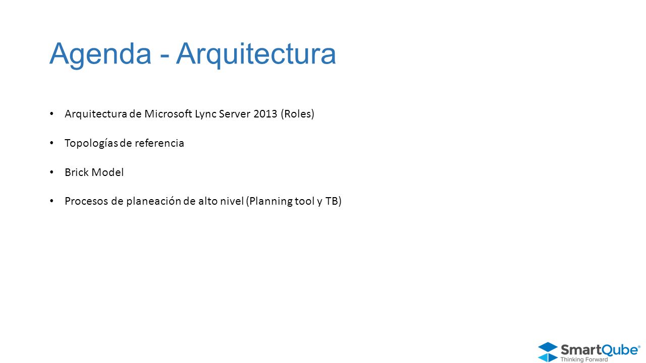 Agenda - Arquitectura Arquitectura de Microsoft Lync Server 2013 (Roles) Topologías de referencia.