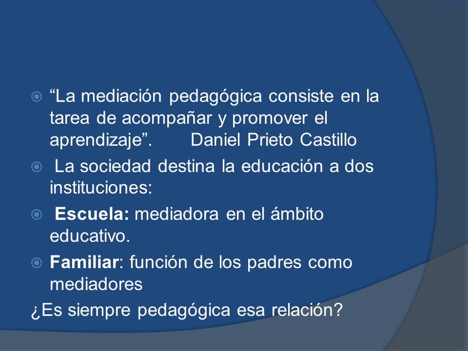 La mediación pedagógica consiste en la tarea de acompañar y promover el aprendizaje . Daniel Prieto Castillo
