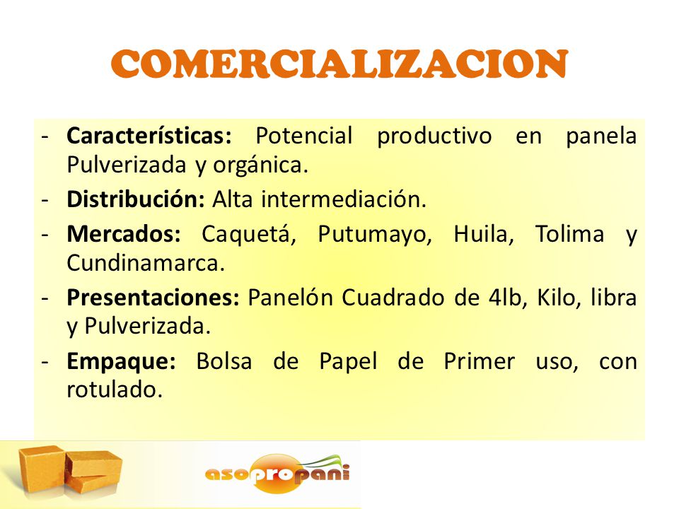 COMERCIALIZACION Características: Potencial productivo en panela Pulverizada y orgánica. Distribución: Alta intermediación.