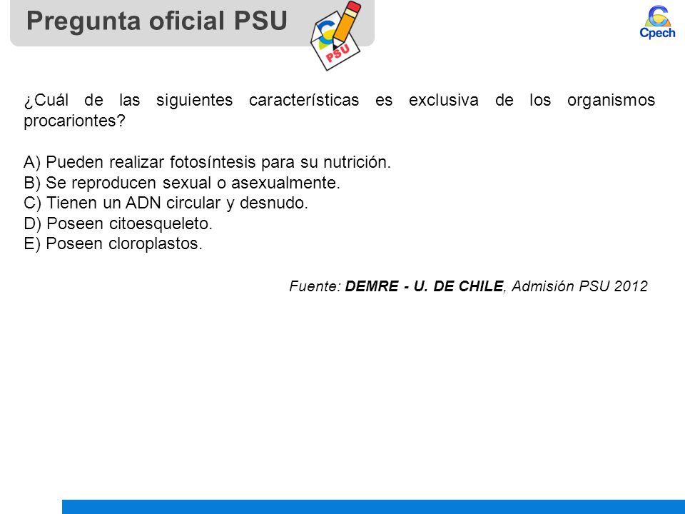 Pregunta oficial PSU ¿Cuál de las siguientes características es exclusiva de los organismos procariontes