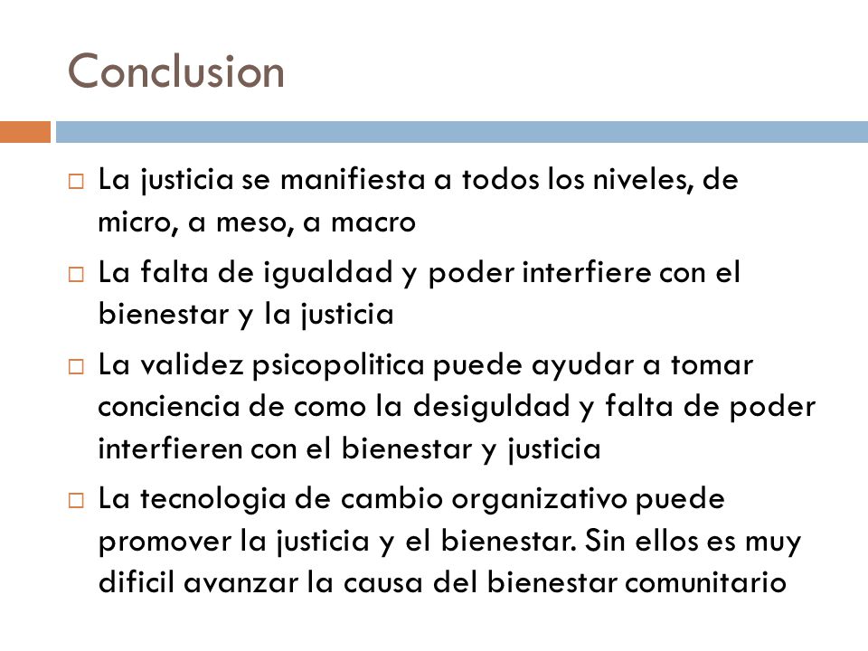 Conclusion La justicia se manifiesta a todos los niveles, de micro, a meso, a macro.