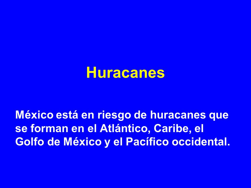 Huracanes México está en riesgo de huracanes que se forman en el Atlántico, Caribe, el Golfo de México y el Pacífico occidental.