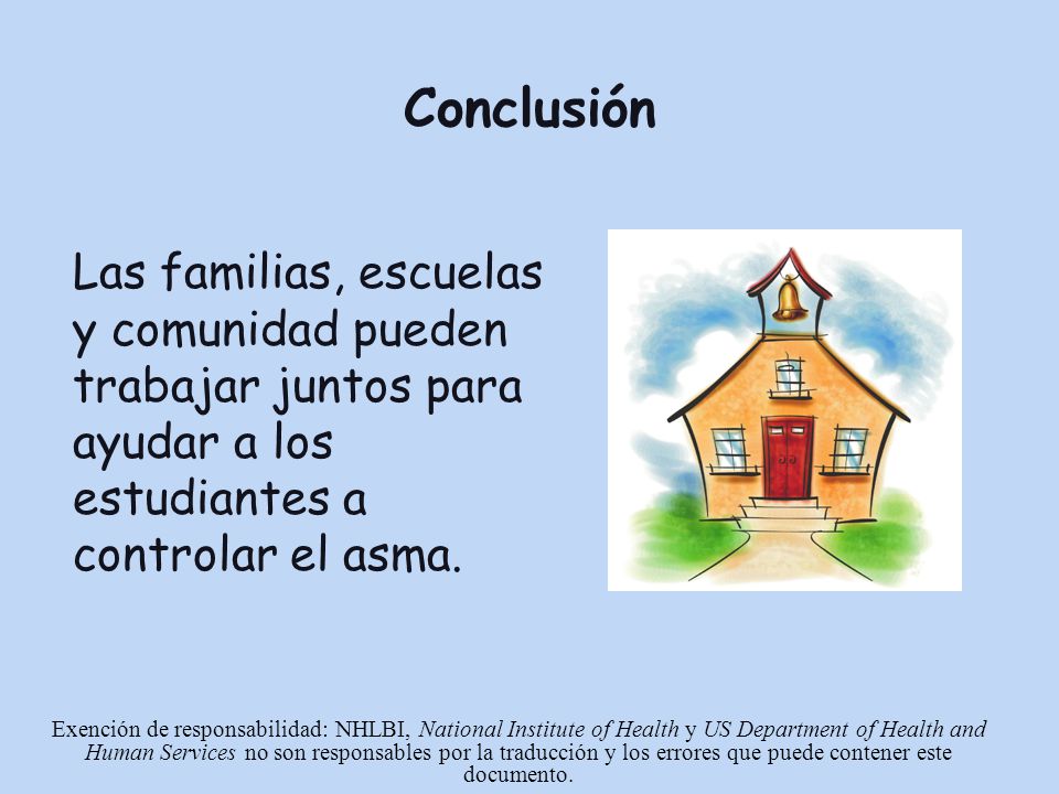 Conclusión Las familias, escuelas y comunidad pueden trabajar juntos para ayudar a los estudiantes a controlar el asma.