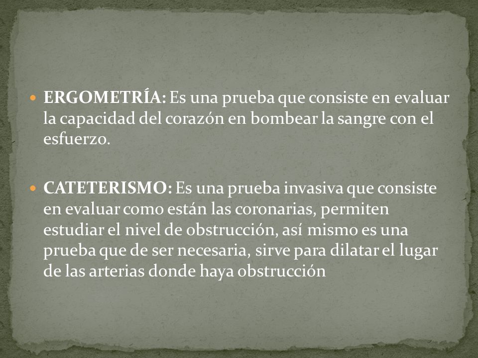 ERGOMETRÍA: Es una prueba que consiste en evaluar la capacidad del corazón en bombear la sangre con el esfuerzo.