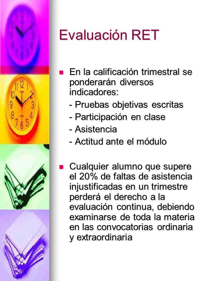 Evaluación RET En la calificación trimestral se ponderarán diversos indicadores: - Pruebas objetivas escritas.