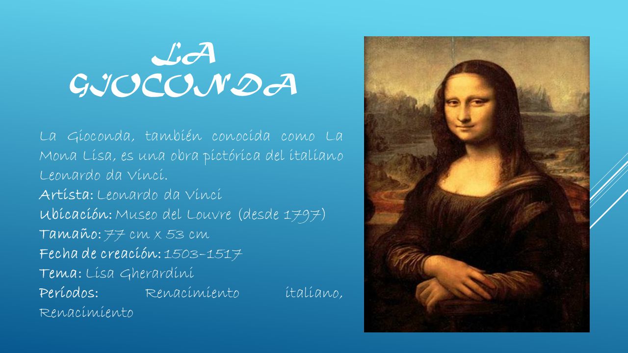 LA GIOCONDA La Gioconda, también conocida como La Mona Lisa, es una obra pictórica del italiano Leonardo da Vinci.