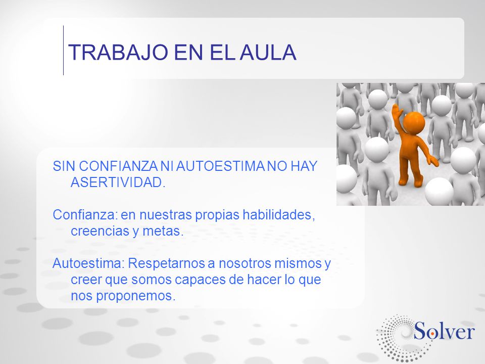 TRABAJO EN EL AULA SIN CONFIANZA NI AUTOESTIMA NO HAY ASERTIVIDAD.