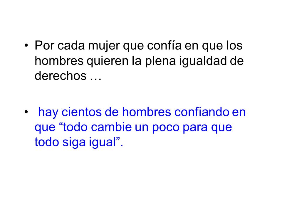 Por cada mujer que confía en que los hombres quieren la plena igualdad de derechos …
