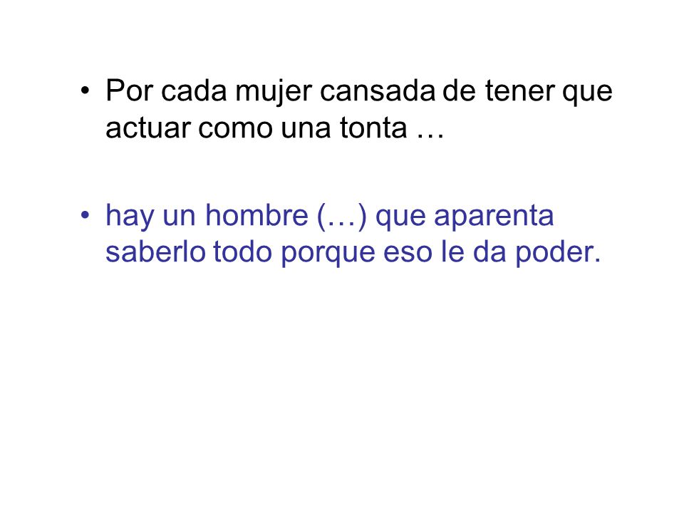 Por cada mujer cansada de tener que actuar como una tonta …
