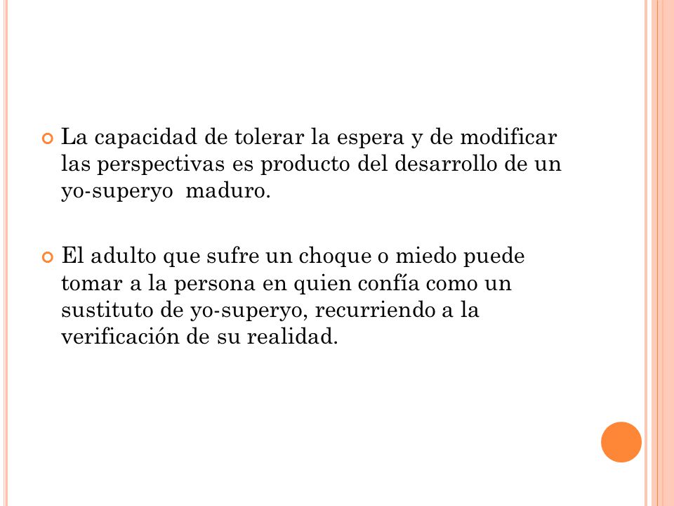 La capacidad de tolerar la espera y de modificar las perspectivas es producto del desarrollo de un yo-superyo maduro.