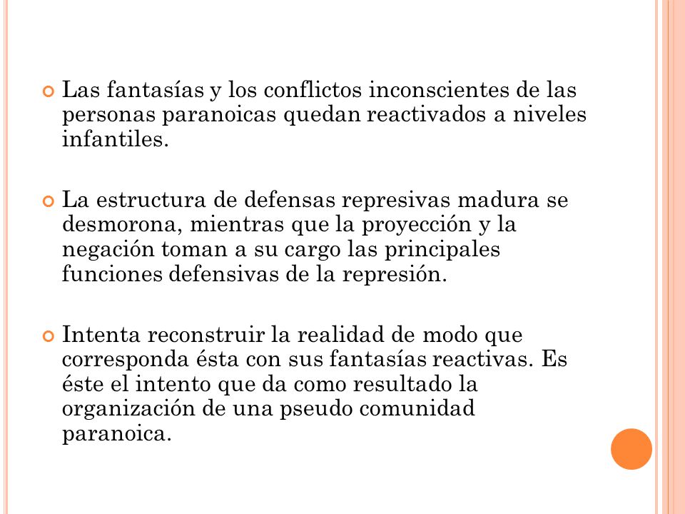 Las fantasías y los conflictos inconscientes de las personas paranoicas quedan reactivados a niveles infantiles.