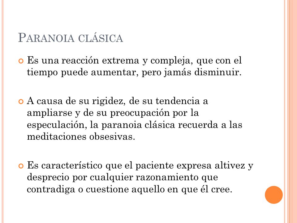 Paranoia clásica Es una reacción extrema y compleja, que con el tiempo puede aumentar, pero jamás disminuir.