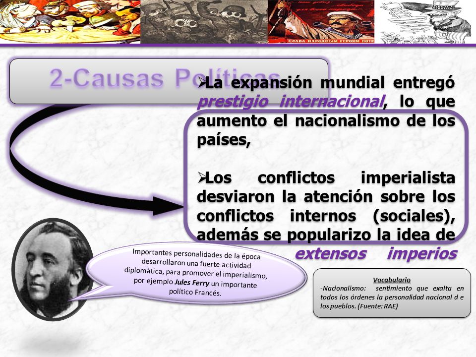 2-Causas Políticas La expansión mundial entregó prestigio internacional, lo que aumento el nacionalismo de los países,