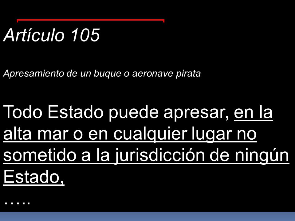 Todo Estado puede apresar, en la alta mar o en cualquier lugar no