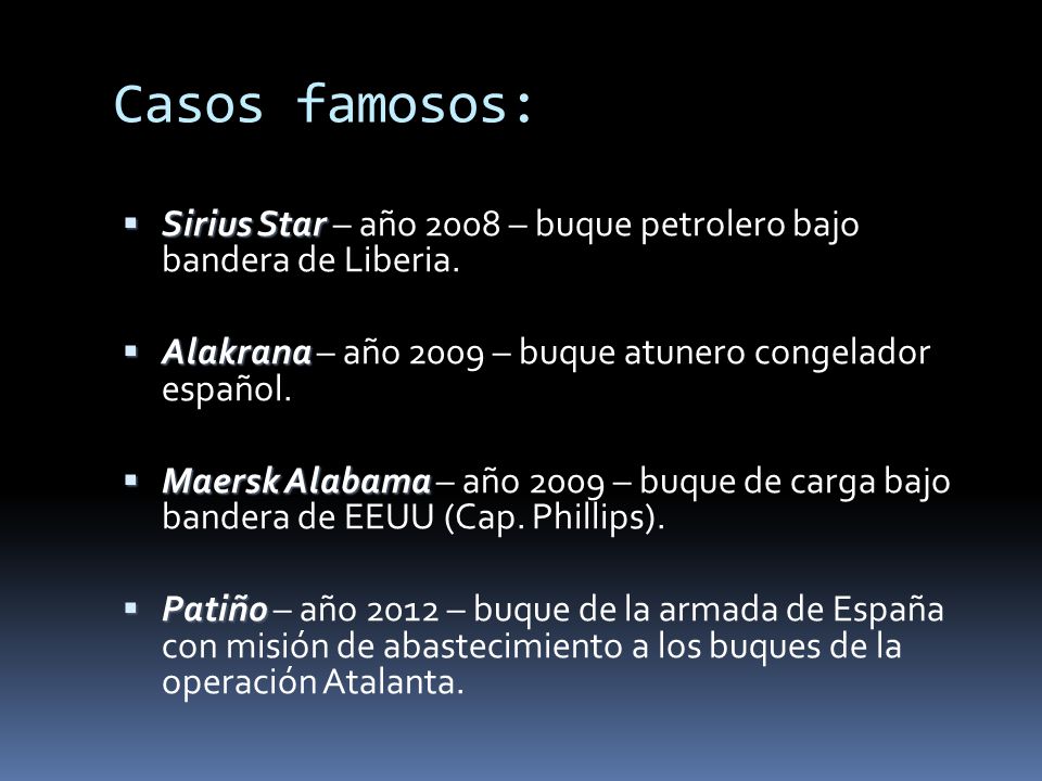Casos famosos: Sirius Star – año 2008 – buque petrolero bajo bandera de Liberia. Alakrana – año 2009 – buque atunero congelador español.