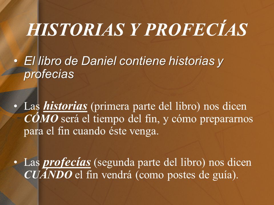 HISTORIAS Y PROFECÍAS El libro de Daniel contiene historias y profecias.